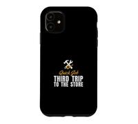 Handyman Humor - Quick Job Third Trip To The Store Case for iPhone 11