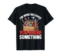 Handyman, I'm Here Because You Broke Something, Craftsman T-Shirt