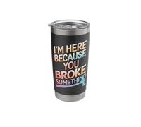 Handyman I'm Here Because You Broke Something Stainless Steel Insulated Tumbler