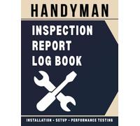 Handyman Inspection Report Log Book: Document Property Inspections, Repair Assessments, Safety Checks, and Condition Reports for Residential and Rental Units