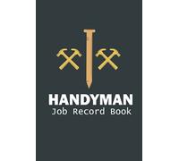 Handyman Job Record Book: Job Details Log Book for Self-Employed & Small Businesses, Tradesman contract client log and record book, Job Details, Estimate Job costs, notes and more