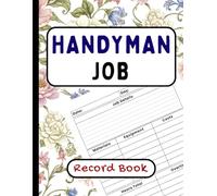 Handyman Job Record Book: Work Order and Job Tracking Records for Self-Employed Handymen and Small Service Businesses