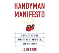 Handyman Manifesto: A Guide To Being Happily Paid, Re-Hired, And Referred (Manifesto Series)