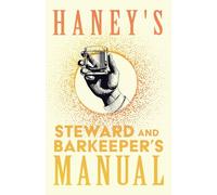Haney's Steward and Barkeeper's Manual: A Reprint of the 1869 Edition (The Art of Vintage Cocktails)