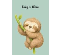 Hang in there: A Sloth Notebook for Calm Notes and Gentle Thoughts