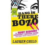 Hang in There Bozo: The Ruby Redfort Emergency Survival Guide for Some Tricky Predicaments by Child, Lauren (2013) Paperback