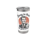 Hang in There It Gets Worse 50s Dark Humor Existential Dread Stainless Steel Insulated Tumbler
