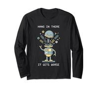 Hang in There It Gets Worse AI Robot Long Sleeve T-Shirt