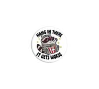 Hang In There It Gets Worse Badge