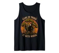 Hang in There It Gets Worse Existential Dread Dark Humor Tank Top