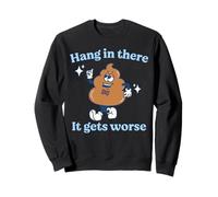 Hang In There It Gets Worse Existential Dread Vintage Poop Sweatshirt