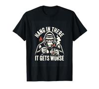 Hang in There It Gets Worse Funny Gorilla T-Shirt