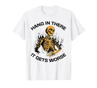 Hang in There It Gets Worse Funny Skeleton Sarcastic Cool T-Shirt