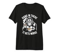 Hang in There It Gets Worse Gorilla Whiskey Cigar Premium T-Shirt