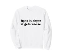 Hang in There It Gets Worse Groovy Existential Dread Sweatshirt
