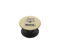 Hang In There It Gets Worse Sarcastic Humor PopSockets Adhesive PopGrip