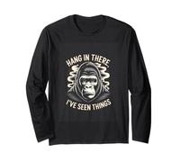 Hang in There Ive Seen Things Gorilla Funny Long Sleeve T-Shirt