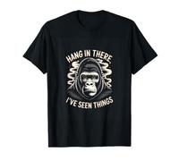 Hang in There Ive Seen Things Gorilla Funny T-Shirt