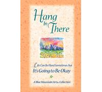 Hang in There: Life Can Be Hard Sometimes but It's Going to Be Okay
