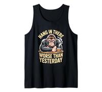 Hang in There Worse Than Yesterday Gorilla Humor Tank Top