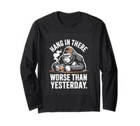 Hang in There Worse Than Yesterday Gorilla Long Sleeve T-Shirt