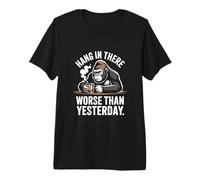 Hang in There Worse Than Yesterday Gorilla Premium T-Shirt