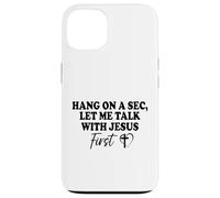 Hang On A Sec, Let Me Talk With Jesus First Case for iPhone 13