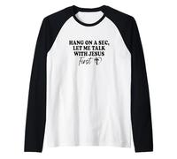 Hang On A Sec, Let Me Talk with Jesus First Raglan Baseball Tee