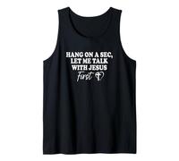 Hang On A Sec, Let Me Talk with Jesus First Tank Top