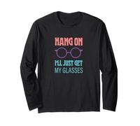 Hang On I'll Just Get My Glasses Long Sleeve T-Shirt