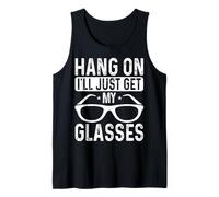 Hang On I'll Just Get My Glasses Tank Top