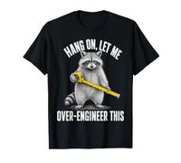 Hang On Let Me Over-Engineer This Funny Raccoon Engineer T-Shirt