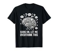 Hang On Let Me Over Think This Mechanical Brain T-Shirt