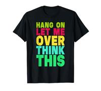 Hang On Let Me Over Think This Value Graphic T-Shirt