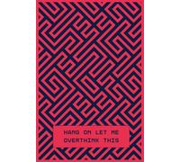 Hang On Let Me Overthink This | A Funny Lined Notebook for Anxious Minds & Brilliant Ideas | Sarcastic Gag Gift for Adults, Teens & Office Coworkers (Rverium Geometric Quotes)