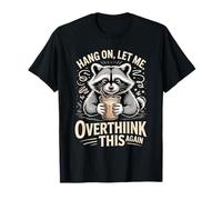 Hang On Let Me Overthink This Again Raccoon T-Shirt