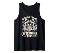 Hang On Let Me Overthink This Again Raccoon Tank Top
