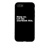 Hang On Let Me Overthink This Anxiety Funny Anxious Quote Case for iPhone SE (2020) / 7/8