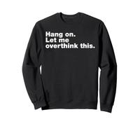 Hang On Let Me Overthink This Anxiety Funny Anxious Quote Sweatshirt