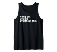 Hang On Let Me Overthink This Anxiety Funny Anxious Quote Tank Top