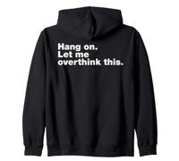 Hang On Let Me Overthink This Anxiety Funny Anxious Quote Zip Hoodie