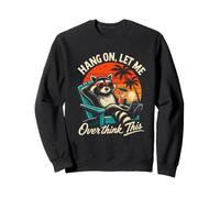 HANG ON, LET ME Overthink This Beach Raccoon Sweatshirt