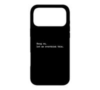Hang on let me overthink this Case for iPhone 17 Pro Max