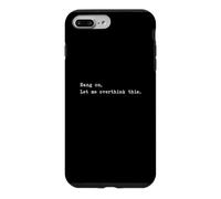 Hang on let me overthink this Case for iPhone 7 Plus/8 Plus