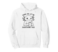 Hang On, Let Me Overthink This Cool Axolotl Pet Novelty Pullover Hoodie