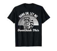 Hang On Let Me Overthink This Cute Raccoon T-Shirt