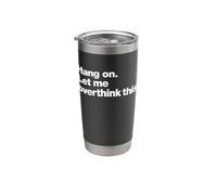 Hang On Let me Overthink This | Funny Overthinking Design Stainless Steel Insulated Tumbler