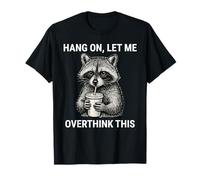 Hang On Let Me Overthink This Funny Raccoon T-Shirt