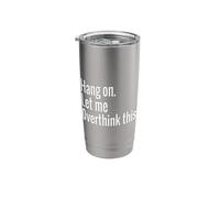 Hang On Let Me Overthink This Funny Sarcastic Stainless Steel Insulated Tumbler