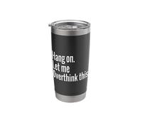 Hang On Let Me Overthink This Funny Sarcastic Stainless Steel Insulated Tumbler